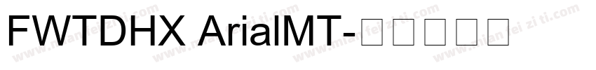 FWTDHX ArialMT字体转换